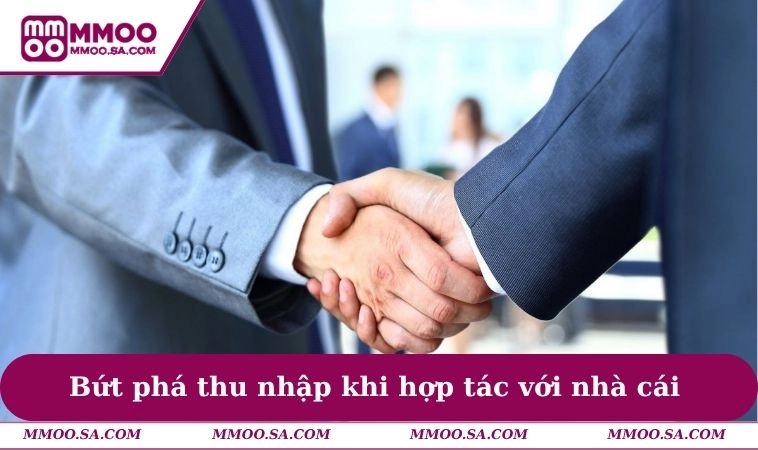 Bứt phá thu nhập khi hợp tác với nhà cái