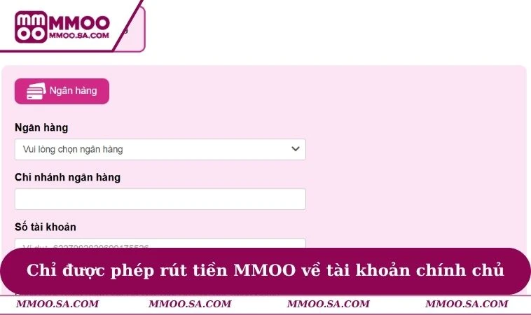 Rút Tiền MMOO 1 Chỉ được phép rút tiền MMOO về tài khoản chính chủ