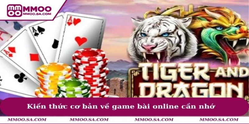 Kiến thức cơ bản về game bài online cần nhớ