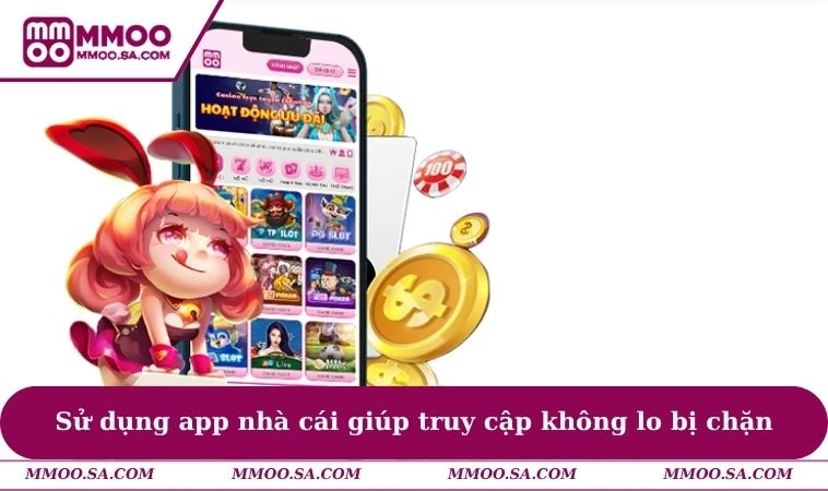 Sử dụng app nhà cái giúp truy cập không lo bị chặn